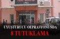 Erbaa’daki Uyuşturucu Operasyonunda: 8 Tutuklama