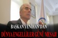Başkan Ahmet Yenihan’dan Dünya Engelliler Günü Mesajı