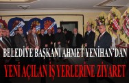 İlçemizde Yeni Açılan İş Yerlerine Başkan Yenihan’nın Ziyareti
